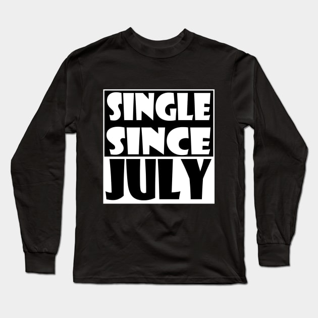 Single Since July Long Sleeve T-Shirt by zab